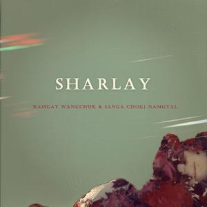 Sharlay (feat. Sanga Choki Namgyal & Namgay Wangchuk)