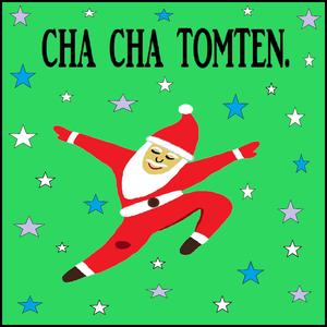 CHA CHA TOMTEN.