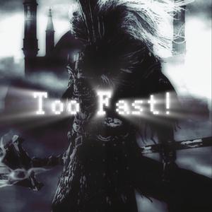 Too Fast!