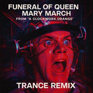 A Clockwork Orange Theme (TRANCE REMIX | Funeral Of Queen Mary March )