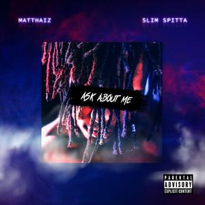 Ask About Me (feat. Slim Spitta)