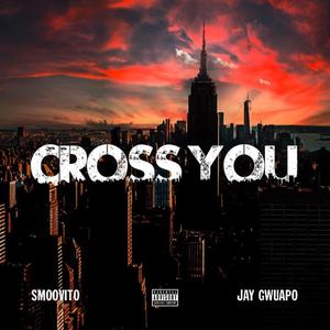 Cross You (feat. Jay Gwuapo)