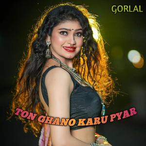 Ton ghano Karu pyar