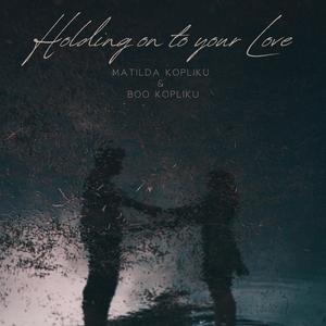 Holding On To Your Love (feat. Matilda Kopliku)