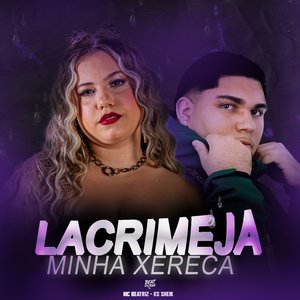 Lacrimeja Minha Xereca
