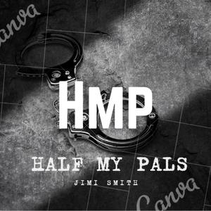 H.M.P (half my pals)