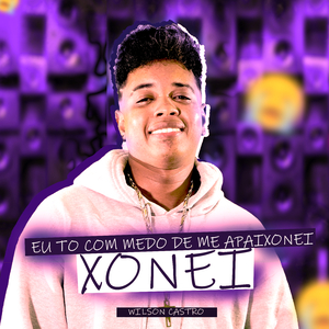 Xonei - Eu Tô Com Medo De Me Apaixonar