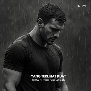 Yang Terlihat Kuat Juga Butuh Dikuatkan