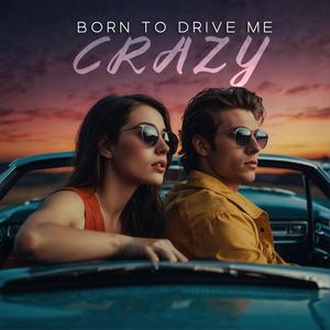 Born to Drive Me Crazy (feat. Ashley DuBose)