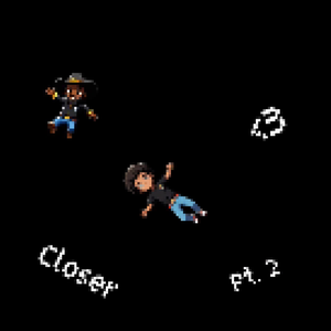 Closer Pt.2