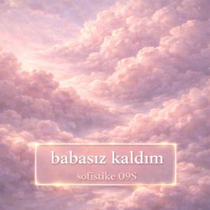 babasız kaldım