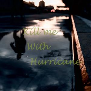 Kill Me With Hurricane