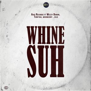 Whine Suh (feat. Tonfyah, Wezzy Baron, Whidberry & Kilo)
