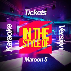 Tickets (In the Style of Maroon 5) [Karaoke Version]