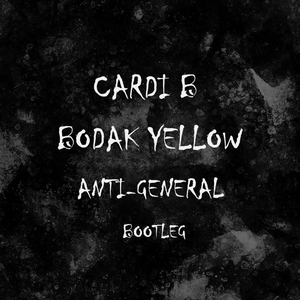 Cardi B - Bodak Yellow (Anti-General Bootleg)