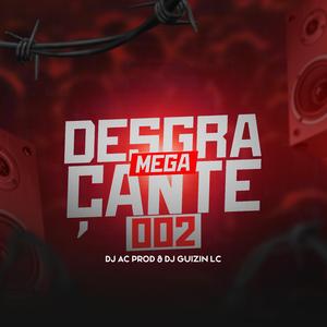 MEGA DESGRAÇANTE 002 (feat. DJ AC PROD)