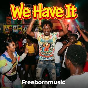 We Have It