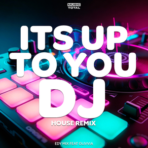 Its Up to You DJ (House Remix)