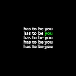 has to be you 2