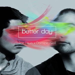 Better Day (Joe Louis x Dominic Neill)