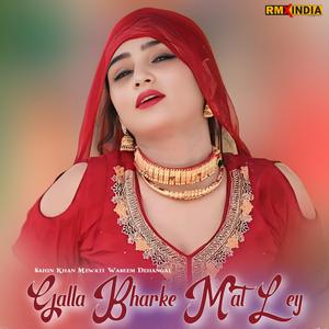 Galla Bharke Mat Ley