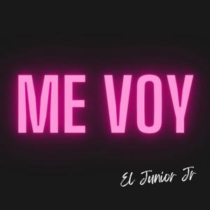 Me Voy (feat. El Junior Jr)