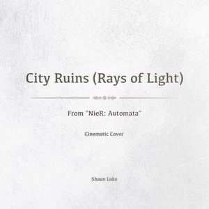 City Ruins - Rays of Light (From "NieR: Automata") (Cinematic Version)