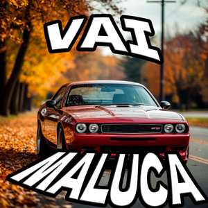 VAI MALUCA