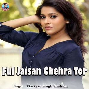 Ful Jaisan Chehra Tor