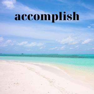 Accomplish