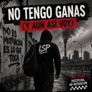 NO TENGO GANAS (Y AUN ASÍ VOY)