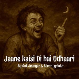 Jaane Kaisi Di hai Udhaari (feat. Silent Lyricist)