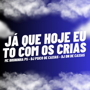 Já Que Hoje Eu To Com os Crias