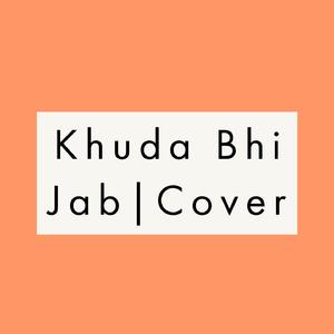 Khuda Bhi Jab|Cover