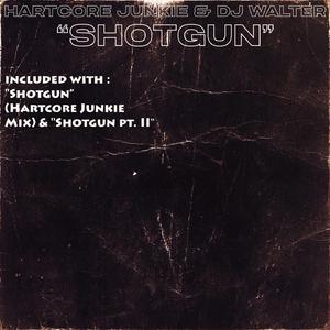 Shotgun, Pt. 1 (Hartcore Junkie Mix)