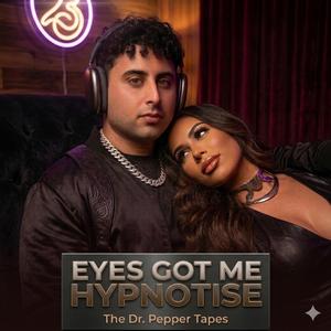 Those Dr pepper eyes got me hypnotized