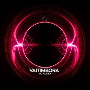 Vaitimbora (8D Audio)