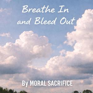 Breathe In and Bleed Out