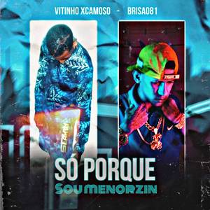 Só por Que Sou Menorzin