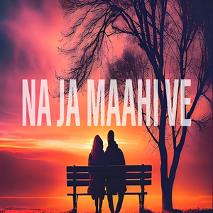 Na Ja Maahi Ve