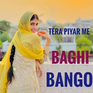 TERA PIYAR ME BAGHI BANGO