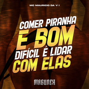 Comer Piranha É Bom, Difícil É Lidar Com Elas