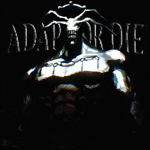 ADAPT OR DIE (SPED UP)