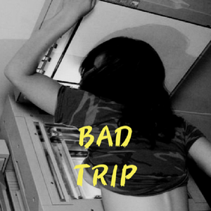 bad trip²//我们尊重妮们