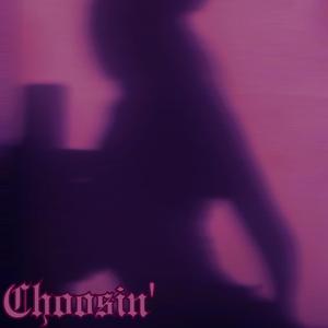 Choosin'