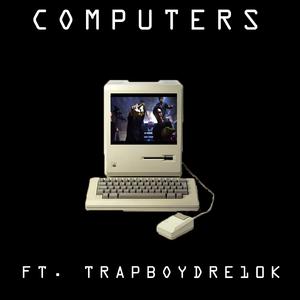 Computers (feat. TrapBoyDre10k)