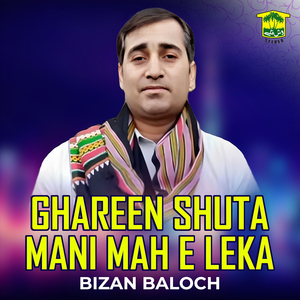 Ghareen Shuta Mani Mah E Leka