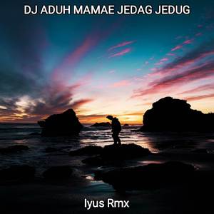 DJ ADUH MAMAE JEDAG JEDUG