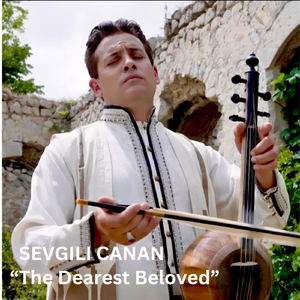 SEVGILI CANAN “The Dearest Beloved”