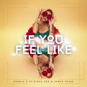 If You Feel Like (feat. Kinda Odd & Señor Verde)